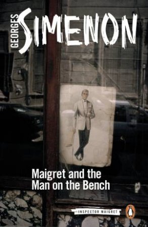 Maigret And The Man On The Bench by Georges Simenon