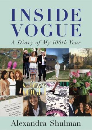 Inside Vogue: A Diary Of My 100th Year by Alexandra Shulman