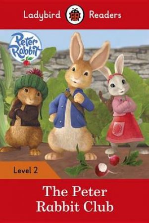 Peter Rabbit: The Peter Rabbit Club - Read It Yourself With Ladybird Level 2 by Ladybird