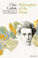 Philosopher Of The Heart The Restless Life Of Soren Kierkegaard