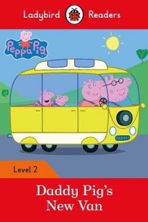 Peppa Pig: Daddy Pig's New Van - Ladybird Readers Level 2 by Ladybird
