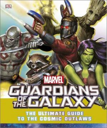 Marvel Guardians of the Galaxy: The Ultimate Guide by DK