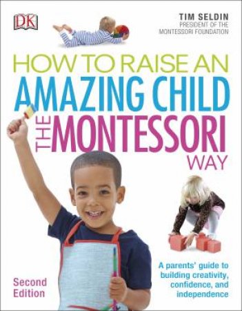 How To Raise An Amazing Child The Montessori Way, 2nd Edition by DK