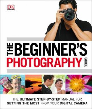 The Beginner's Photography Guide by Various