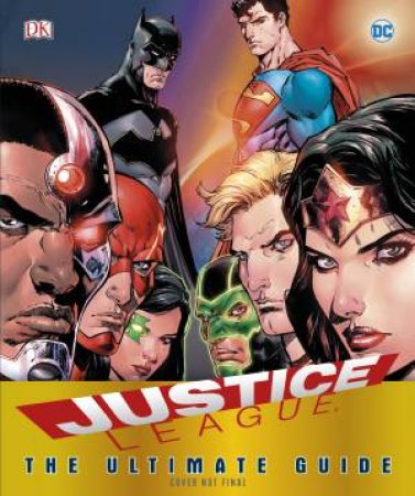 DC Comics Justice League: The Ultimate Guide To The World's Greatest Superheroes by Various