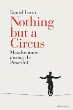 Nothing but a Circus Misadventures among the Powerful