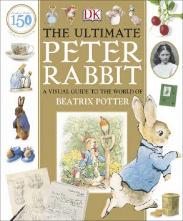 The Ultimate Peter Rabbit: A Visual Guide To The World Of Beatrix Potter by Various