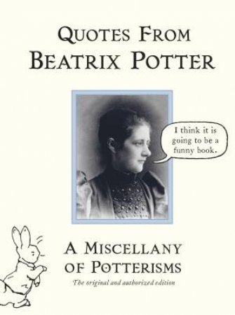 A Miscellany Of Potterisms: Quotes From Beatrix Potter by Beatrix Potter