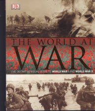 The World At War The Definitive Visual Guide To World War I And World War II