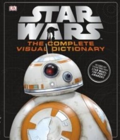 Star Wars: The Complete Visual Dictionary by Various