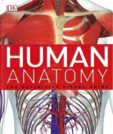 The Definitive Visual Guide: Human Anatomy by Various