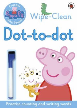 Peppa: Wipe-Clean Dot-To-Dot by Ladybird