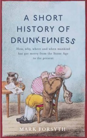 A Short History Of Drunkenness by Mark Forsyth