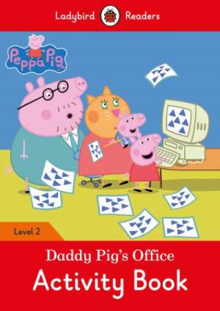 Peppa Pig: Daddy Pig's Office Activity Book - Ladybird Readers Level 2 by Ladybird