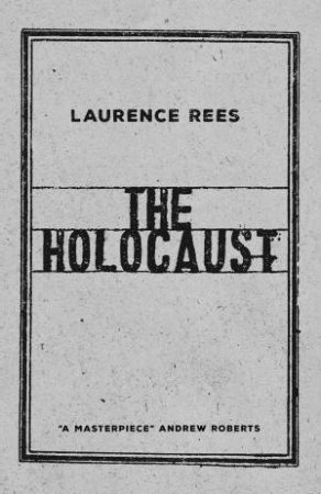 The Holocaust: A New History by Laurence Rees