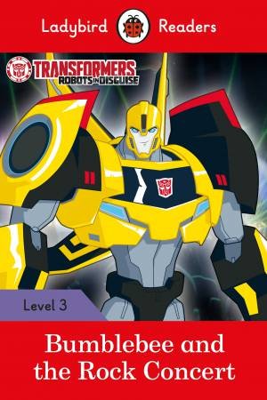 Transformers: Bumblebee And The Rock Concert - Ladybird Readers Level 3 by Ladybird