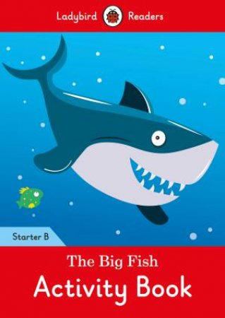 Big Fish Activity Book: Ladybird Readers Starter Level B The by Ladybird