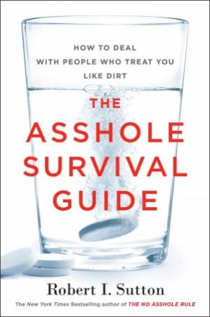 The Asshole Survival Guide by Robert I. Sutton