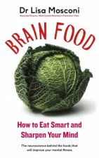 Brain Food The Surprising Science Of Eating For Cognitive Power