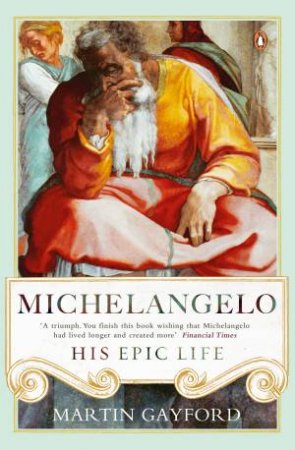 Michelangelo: An Epic Life by Martin Gayford