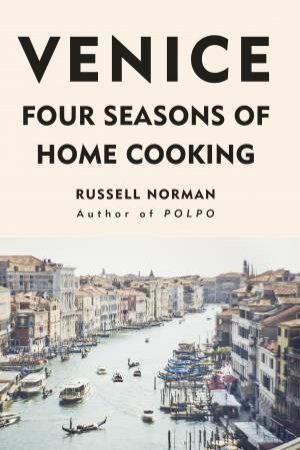 Venice: Four Seasons Of Home Cooking by Russell Norman
