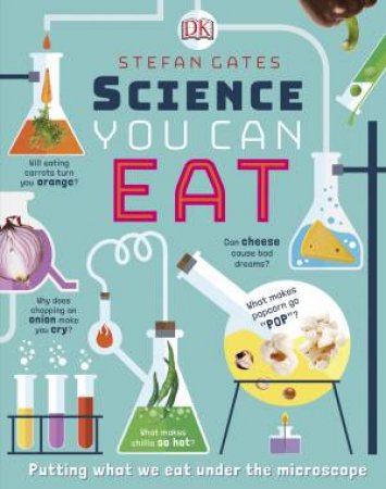 Science You Can Eat: Putting What We Eat Under The Microscope by Various