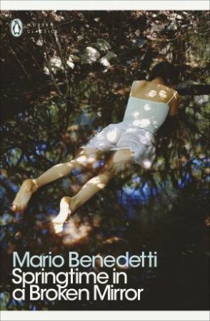 Springtime In A Broken Mirror by Mario Benedetti