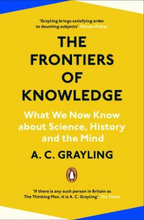 The Frontiers Of Knowledge by A C Grayling