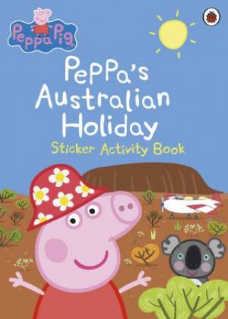 Peppa Pig: Peppa's Australian Holiday Sticker Activity Book by Various