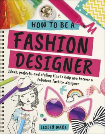 How To Be A Fashion Designer by Various