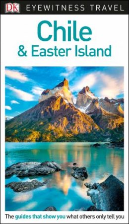 Chile And Easter Island: DK Eyewitness Travel Guide by Various