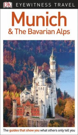 Eyewitness Travel Guide: Munich And The Bavarian Alps by Various