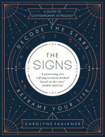 The Signs: Decode The Stars, Reframe Your Life by Carolyne Faulkner