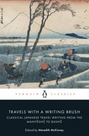 Travels With A Writing Brush: Classical Japanese Travel Writing From The Manyoshu To Basho by Meredith McKinney