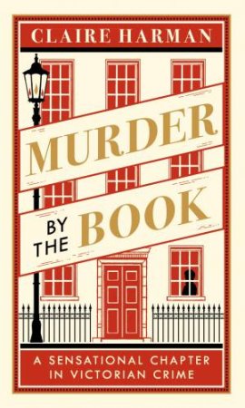 Murder By The Book: The Crime Scandal That Shocked Literary London by Claire Harman