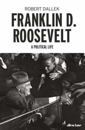 Franklin D. Roosevelt by Robert Dallek