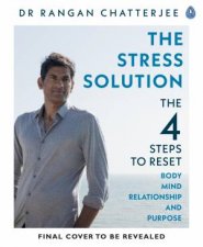 The Stress Solution The 4 Steps to Reset Your Body Mind Relationships and Purpose