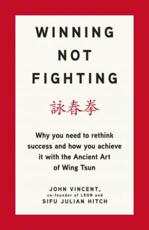 Winning Not Fighting by John Vincent & Sifu Julian Hitch