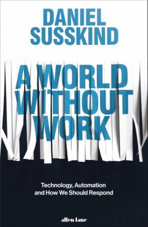 A World Without Work by Daniel Susskind