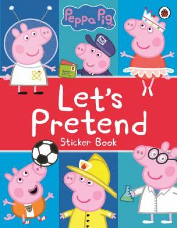 Peppa Pig: Let's Pretend!: Sticker Book by Various