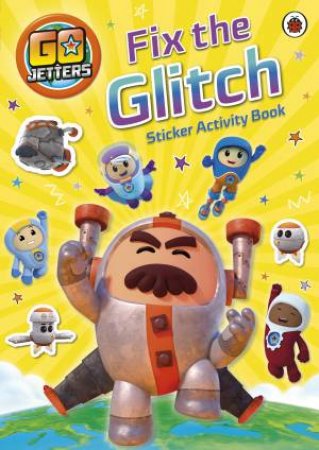Go Jetters: Fix The Glitch Sticker Activity Book by BBC Children's