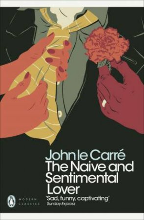 The Naive And Sentimental Lover by John le Carre