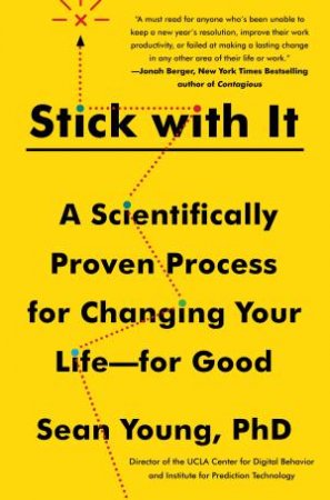 Stick With It: A Scientifically Proven Process For Changing Your Life- For Good by Sean Young