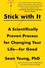 Stick With It A Scientifically Proven Process For Changing Your Life For Good