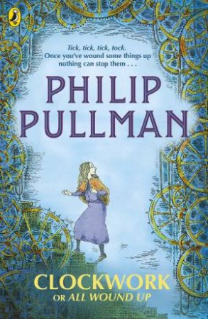 Clockwork Or All Wound Up by Philip Pullman