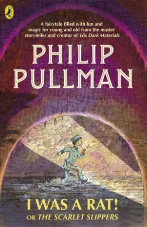 I Was A Rat! Or The Scarlet Slippers by Philip Pullman