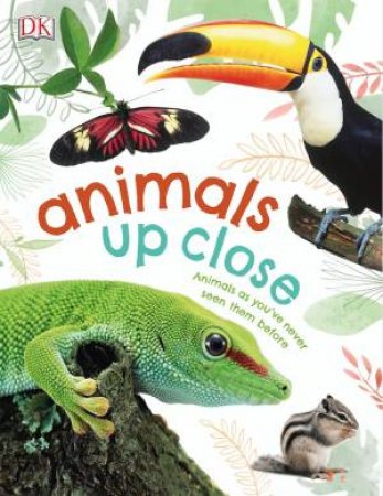 Animals Up Close: Animals As You've Never Seen Them Before by Various