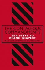 Contagious Commandments Ten steps to Brand Bravery The