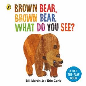 Brown Bear, Brown Bear, What Do You See? Lift-The-Flap by Bill Martin