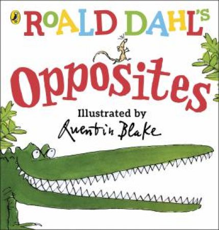Roald Dahl's Opposites by Roald Dahl